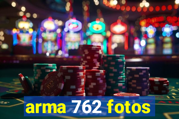 arma 762 fotos